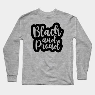 Black and Proud, African American, Black History, Black Lives Matter Long Sleeve T-Shirt